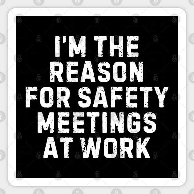 I'm the Reason for Safety Meetings At Work Magnet by MakerMind8.2